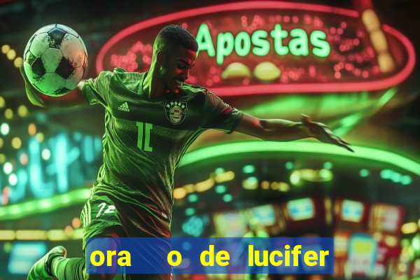 ora  o de lucifer para ganhar na mega sena